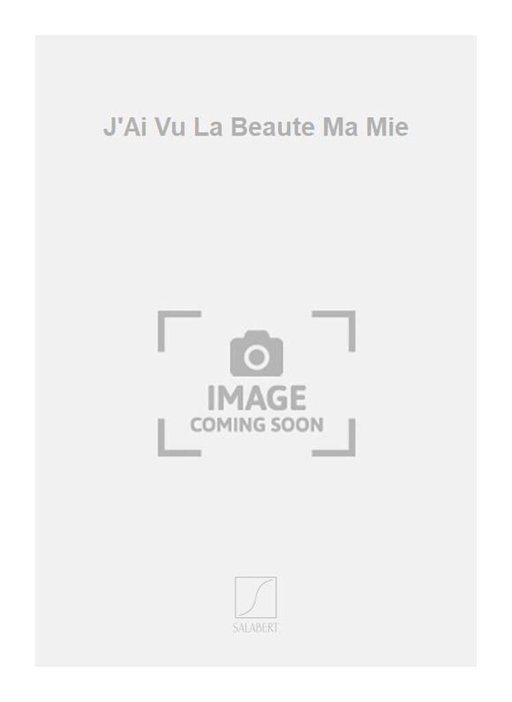 J'Ai Vu La Beaute Ma Mie